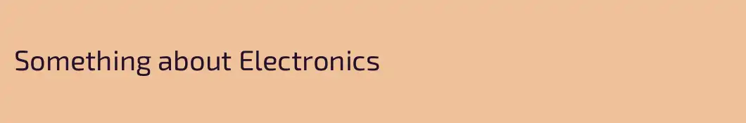 Something about Electronics
